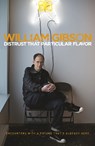Distrust that Particular Flavor - William Gibson - 9780241960981