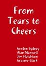 From Tears to Cheers - Gordon Sydney ; Alan Maxwell ; Jim Hutchison - 9780244133481