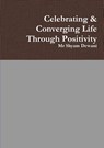 Celebrating & Converging Life Through Positivity - Shyam Dewani - 9780244269159