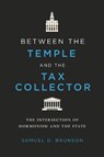 Between the Temple and the Tax Collector: The Intersection of Mormonism and the State - Samuel D. Brunson - 9780252046322