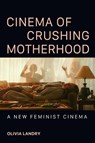 Cinema of Crushing Motherhood - Olivia Landry - 9780252046858