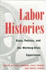 Labor Histories - Eric Arnesen ; Julie Greene ; Bruce Laurie - 9780252067105