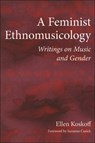A Feminist Ethnomusicology - Ellen Koskoff - 9780252080074
