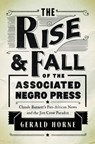 The Rise and Fall of the Associated Negro Press - Gerald Horne - 9780252082733