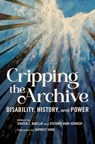 Cripping the Archive - Jenifer L. Barclay ; Stefanie Hunt-Kennedy - 9780252088797