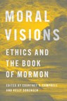 Moral Visions - Courtney S. Campbell ; Kelly Sorensen - 9780252088810