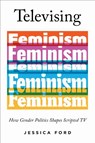 Televising Feminism - Jessica Ford - 9780252089770