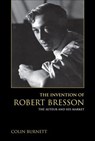 The Invention of Robert Bresson - Colin Burnett - 9780253025012