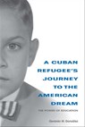 A Cuban Refugee's Journey to the American Dream - Gerardo M. González - 9780253035578