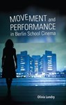 Movement and Performance in Berlin School Cinema - Olivia Landry - 9780253038050