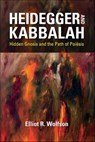 Heidegger and Kabbalah - Elliot R. Wolfson - 9780253042583
