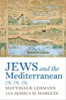 Jews and the Mediterranean - Matthias B. Lehmann ; Jessica M. Marglin - 9780253048004