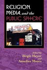 Religion, Media, and the Public Sphere - Birgit Meyer ; Annelies Moors - 9780253217974
