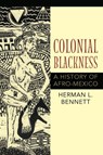 Colonial Blackness - Herman L. Bennett - 9780253223319