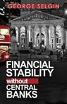 Financial Stability Without Central Banks - George Selgin - 9780255367523