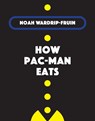 How Pac-Man Eats - Noah Wardrip-Fruin - 9780262044653