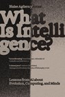 What Is Intelligence? - Blaise Aguera y Arcas - 9780262049955