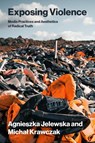 Exposing Violence - Agnieszka Jelewska ; Michal Krawczak - 9780262053464