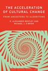 The Acceleration of Cultural Change - R. Alexander Bentley ; Michael J. O'Brien - 9780262343060
