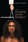 The Eugenic Mind Project - Robert A. Wilson - 9780262343886