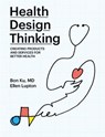 Health Design Thinking - Bon Ku ; Ellen Lupton - 9780262358910