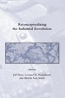 Reconceptualizing the Industrial Revolution - Jeff (Professor of History Horn ; Leonard N (Professor of History Rosenband ; Merritt Roe (Leverett and William Cutten Professor of the History of Technology Smith - 9780262515627