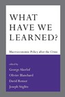 What Have We Learned? - GEORGE A. (UNIVERSITY OF CALIFORNIA,  Berkeley) Akerlof ; Olivier (MIT) Blanchard ; David (Herman Royer Professor in Political Economy) Romer ; Joseph E. (Columbia University) Stiglitz - 9780262529853