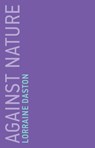 Against Nature - Lorraine (Max Planck Institute for History of Science) Daston - 9780262537339