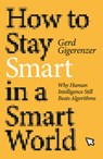 How to Stay Smart in a Smart World: Why Human Intelligence Still Beats Algorithms - Gerd Gigerenzer - 9780262548441