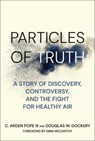 Particles of Truth - C. Arden Pope ; Douglas W. Dockery - 9780262551670