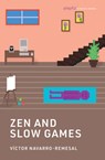 Zen and Slow Games - Victor Navarro-Remesal - 9780262553568