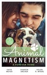 Animal Magnetism: A Forever Home - MEYER,  Katie ; Archer, Sharon ; Myers, Helen R. - 9780263281637