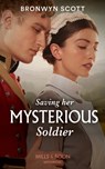 Saving Her Mysterious Soldier - Bronwyn Scott - 9780263284409