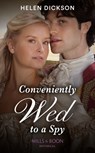 Conveniently Wed To A Spy - Helen Dickson - 9780263301632