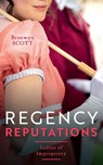 Regency Reputations: Ladies Of Impropriety - SCOTT,  Bronwyn - 9780263302714