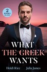 What The Greek Wants - Heidi Rice ; Julia James - 9780263344875