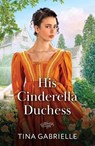 His Cinderella Duchess - Tina Gabrielle - 9780263345322