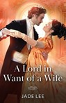 A Lord In Want Of A Wife - Jade Lee - 9780263345353