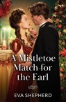 A Mistletoe Match For The Earl - Eva Shepherd - 9780263345445