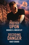 Preyed Upon / Decoding Danger - Denise N. Wheatley ; Kacy Cross - 9780263397178