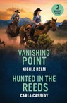 Vanishing Point / Hunted In The Reeds - Nicole Helm ; Carla Cassidy - 9780263397185