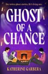 Ghost Of A Chance - Katherine Garbera - 9780263397598