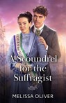 A Scoundrel For The Suffragist - Melissa Oliver - 9780263418712