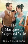 The Marquess's Wagered Wife - Emily E K Murdoch - 9780263418897