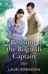 Resisting The Roguish Captain - Lauri Robinson - 9780263418910