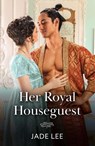 Her Royal Houseguest - Jade Lee - 9780263418996