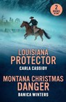 Louisiana Protector / Montana Christmas Danger - Carla Cassidy ; Danica Winters - 9780263420517