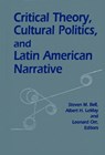 Critical Theory, Cultural Politics, and Latin American Narrative - Steven M Bell ; Albert Le May ; Leonard Orr - 9780268007959