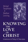 Knowing the Love of Christ - Michael Dauphinais ; Matthew Levering - 9780268033026