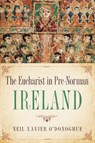 Eucharist in Pre-Norman Ireland - Neil Xavier O'Donoghue - 9780268037321